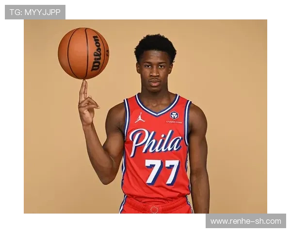 围绕NBA费城76人新赛季阵容变革与争冠前景深度解析全面展望